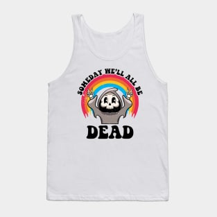 Someday We'll All Be Dead Existential Dread Grim Reaper Goth Tank Top